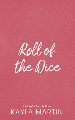 Roll of the Dice by Kayla Martin