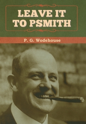 Leave it to Psmith by P.G. Wodehouse