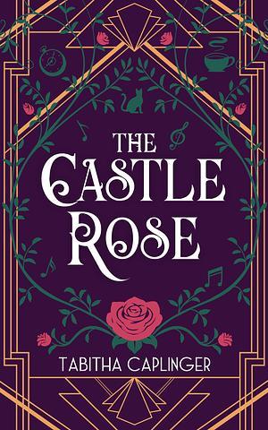 The Castle Rose by Tabitha Caplinger