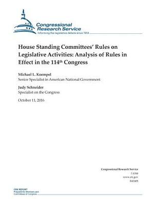House Standing Committees' Rules on Legislative Activities: Analysis of Rules in Effect in the 114th Congress: R41605 by Michael L. Koempel, Judy Schneider