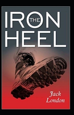 The Iron Heel Annotated by Jack London