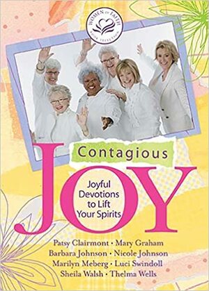 Contagious Joy: Joyful Devotions to Lift Your Spirits by Women of Faith