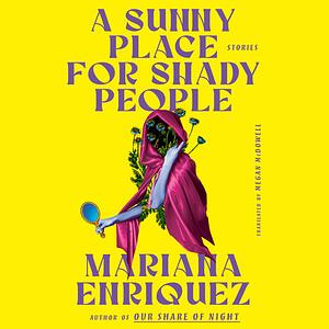 A Sunny Place for Shady People by Mariana Enríquez