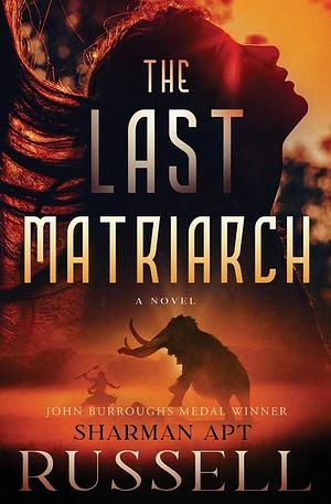 The Last Matriarch by Sharman Apt Russell