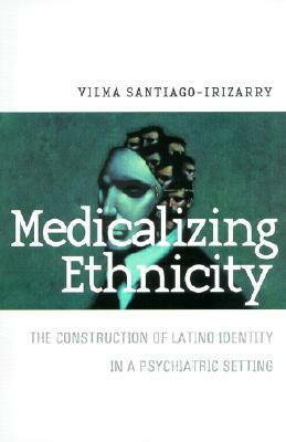 Medicalizing Ethnicity by Vilma Santiago-Irizarry