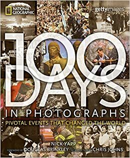 100 Days in Photographs: Pivotal Events That Changed the World by Nick Yapp