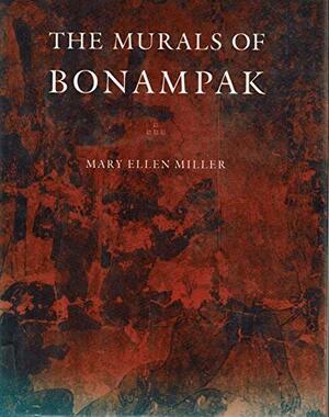 The Murals Of Bonampak by Mary Ellen Miller