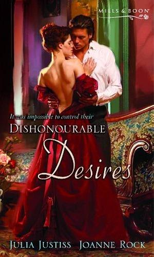 Dishonourable Desires by Julia Justiss, Joanne Rock