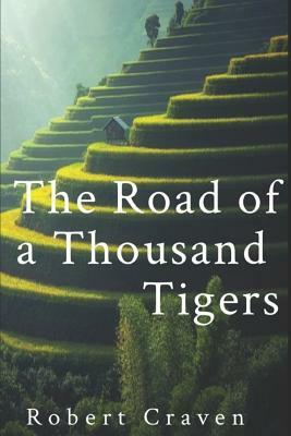 The Road of a Thousand Tigers by Robert Craven