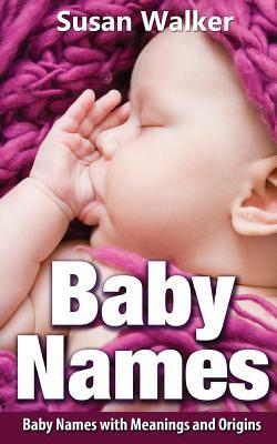 Baby Names: Baby Names with Meanings and Origins by Susan Walker