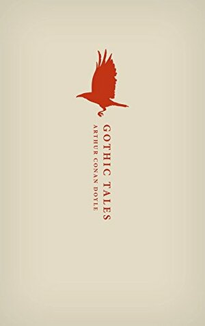 Gothic Tales by Arthur Conan Doyle