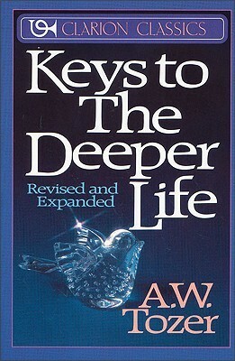 Keys to the Deeper Life by Robert W. Walker, A.W. Tozer