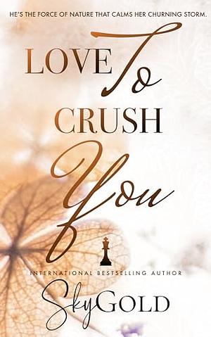 Love To Crush You by Sky Gold