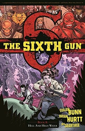 The Sixth Gun, Vol. 8: Hell and High Water by Cullen Bunn, Crank!, Bill Crabtree, Brian Hurtt