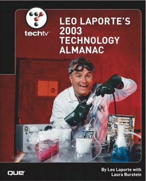 TechTV Leo Laporte's 2003 Technology Almanac by Laura Burstein, Leo Laporte