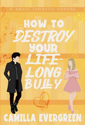 How to Destroy Your Lifelong Bully by Camilla Evergreen