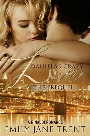 Daniela's Crazy Love: The Prequel by Emily Jane Trent