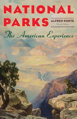 National Parks: The American Experience by Alfred Runte