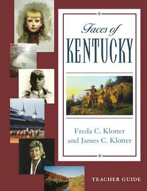 Faces of Kentucky -- Teacher's Guide [With CDROM] by James C. Klotter, Freda C. Klotter