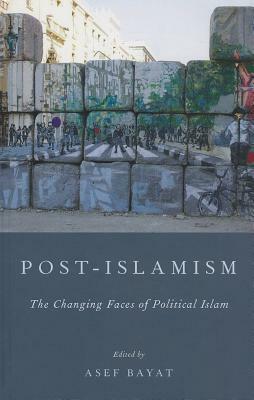 Post-Islamism: The Changing Faces of Political Islam by 