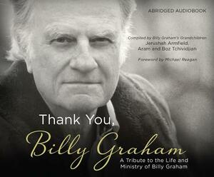 Thank You, Billy Graham: A Tribute to the Life and Ministry of Billy Graham by Boz Tchividjian, Jerushah Armfield