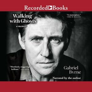 Walking with Ghosts by Gabriel Byrne