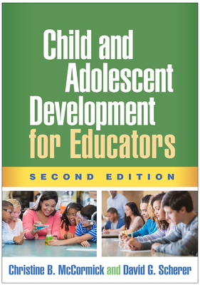 Child and Adolescent Development for Educators, Second Edition by Christine B. McCormick, David G. Scherer