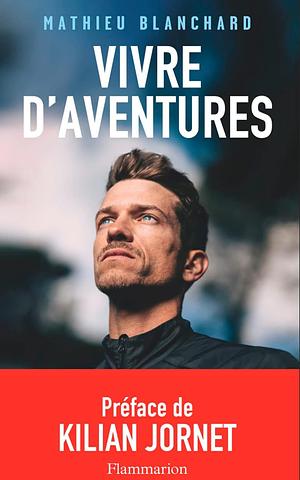 Vivre d'aventures by Mathieu Blanchard
