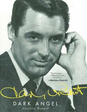 Cary Grant: Dark Angel by Geoffrey Wansell