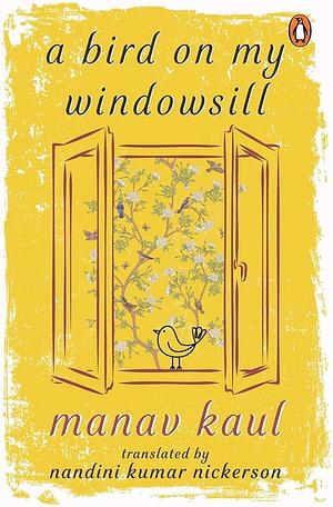 A Bird on my Windowsill by Nandini Kunar Nickerson, Manav Kaul