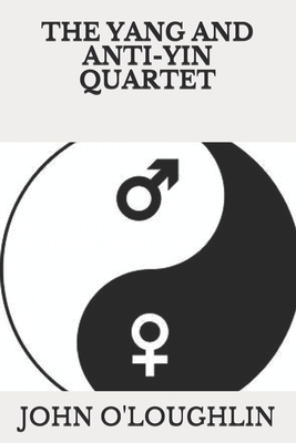 The Yang and Anti-Yin Quartet by John O'Loughlin