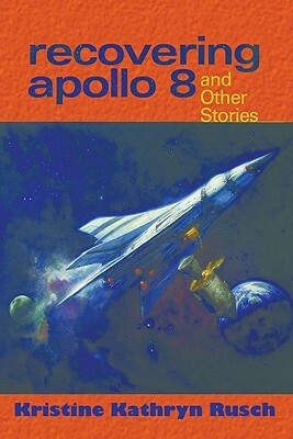 Recovering Apollo 8: And Other Stories by Kristine Kathryn Rusch