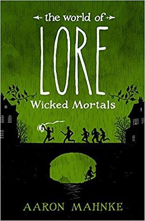 The World of Lore: Wicked Mortals by Aaron Mahnke