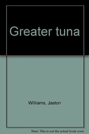 Greater Tuna by Ed Howard, Jaston Williams, Joe Sears