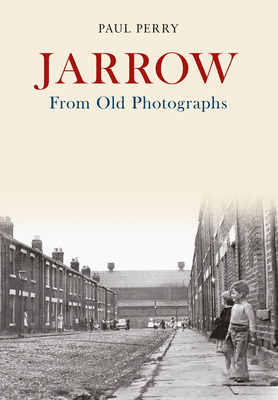 Jarrow from Old Photographs by Paul Perry