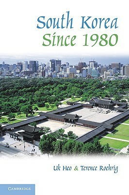 South Korea Since 1980 by Terence Roehrig, Uk Heo