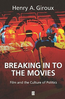 Breaking in to Movies by Henry a. Giroux