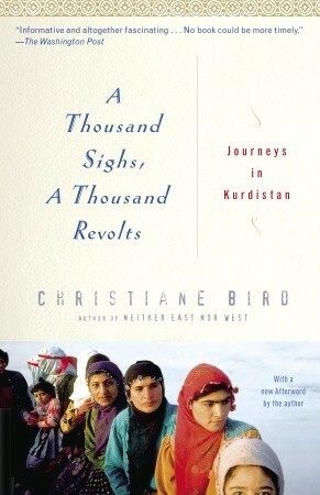 A Thousand Sighs, A Thousand Revolts: Journeys in Kurdistan by Christiane Bird