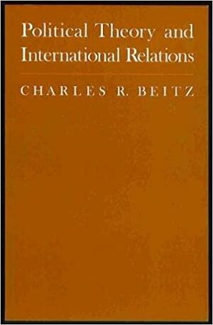 Political Theory And International Relations by Charles R. Beitz