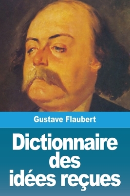 Dictionnaire des idées reçues by Gustave Flaubert