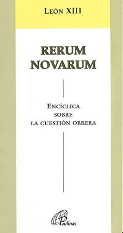 Rerum Novarum - Encíclica sobre la cuestión obrera by Pope Leo XIII