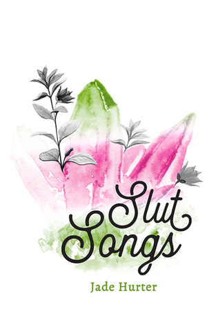 Slut Songs by Jade Hurter