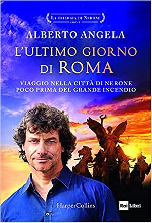 L'ultimo giorno di Roma (Trilogia di Nerone #1) by Alberto Angela