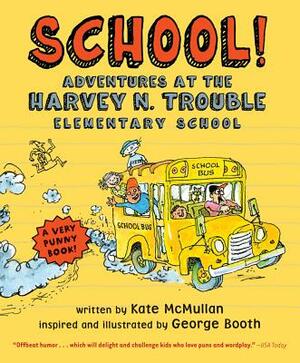School!: Adventures at the Harvey N. Trouble Elementary School by Kate McMullan