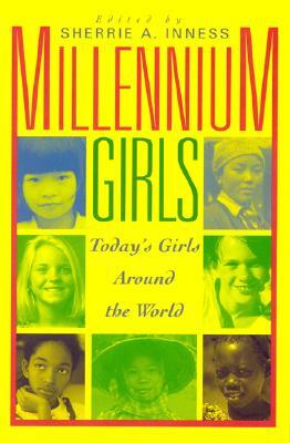 Millennium Girls: Today's Girls Around the World by Sherrie a. Inness