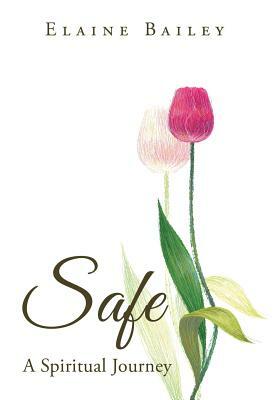 Safe: A Spiritual Journey by Elaine Bailey