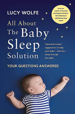 The Baby Sleep Solution: The Stay and Support Method to Help Your Baby Sleep Through the Night by Lucy Wolfe