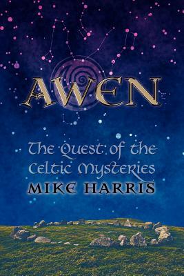 Awen: The Quest of the Celtic Mysteries by Mike Harris