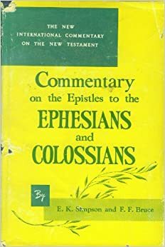 Commentary on the Epistles to the Ephesians and the Colossians by F.F. Bruce, E. K. Simpson