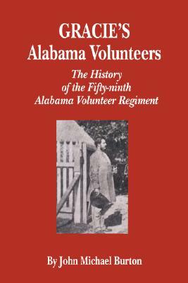 Gracie's Alabama Volunteers: The History of the Fifty-Ninth Alabama Volunteer Regiment by John Burton